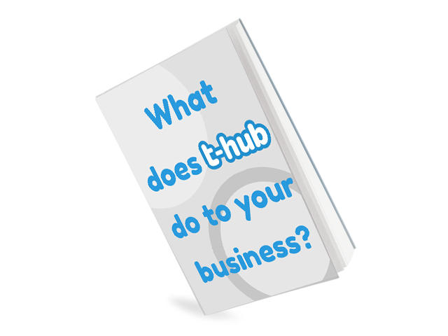 WHAT DOES T-HUB DO TO YOUR BUSINESS?