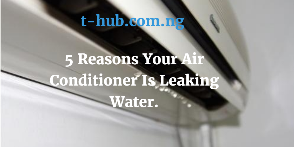 Reasons Your Air Conditioner is Leaking Water